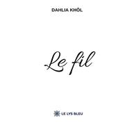 Le fil - Dahlia Khôl - Le Lys Bleu - broché - Roman