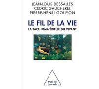Le Fil de la Vie. La face immatérielle du vivant Pierre-Henri Gouyon (Auteur), Jean-Louis Dessalles (Auteur), Cedric Gaucherel (Auteur)