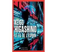Keigo Higashino – Le Fil de l'espoir – Roman – Traduction Sophie Rèfle – Broché