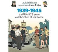 Le Fil De L'histoire Raconté Par Ariane & Nino - 1939-1945 La France Entre Collaboration Et Résistance