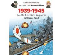 Le fil de l'Histoire raconté par Ariane & Nino - 1939-1945 - Le Japon dans la guerre jusqu'au bout - Fabrice Erre - Dupuis Jeunesse - cartonné - Document jeunesse