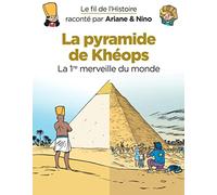 Le fil de l'Histoire raconté par Ariane & Nino - La pyramide de Khéops