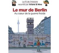 Le fil de l'Histoire raconté par Ariane & Nino - Le mur de Berlin Fabrice Erre (Auteur), Sylvain Savoia (Illustration)
