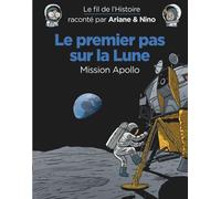 Le fil de l'Histoire raconté par Ariane & Nino – Le premier pas sur la lune – Apollo – Dupuis