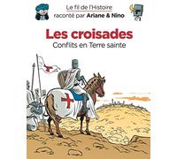 Le fil de l'Histoire raconté par Ariane & Nino - Les croisades