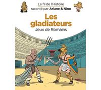 Le fil de l'Histoire raconté par Ariane & Nino - Les gladiateurs