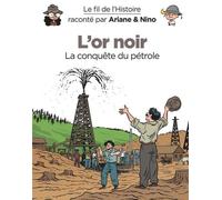 Le Fil De L'histoire Raconté Par Ariane & Nino - L'or Noir - La Conquête Du Pétrole