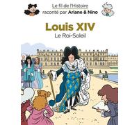 Le fil de l'Histoire raconté par Ariane & Nino - Louis XIV