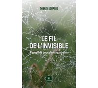 Le fil de l'invisible Recueil de deux cents quatrains - Thierry Bompane - Le Lys Bleu - broché - Recueil