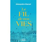 Le fil de nos vies - Papa Plume (Alexandre Marcel) - Michel Lafon - broché - Roman