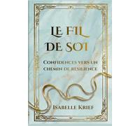 Le fil de soi: Confidences vers un chemin de résilience