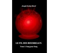 Le fil des bourreaux: Tome 3. Sang pour Sang