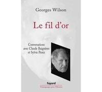 Le fil d'or Georges Wilson (Auteur), Claude Baignières (Auteur), Sylvie Perez (Auteur)
