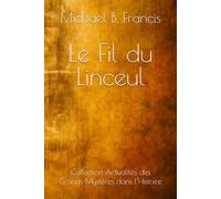 Le Fil du Linceul: Une enquête historique, du tombeau vide à Lirey
