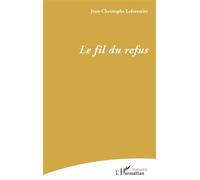 Le fil du refus - Jean-Christophe Leforestier - L'harmattan - broché - Poésie