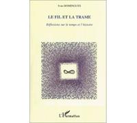 Le fil et la trame Réflexion sur le temps et l'histoire - Ivan Domingues - L'harmattan - broché - Essai