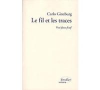 Le fil et les traces Carlo Ginzburg (Auteur), Martin Rueff (Traduction)