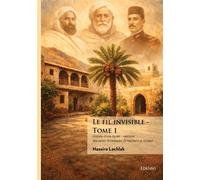 Le fil invisible Histoire d'une lignée : mémoire des émirs Abdelkader, El Hachemi et Khaled - Nassira Lachlak - Edilivre-Aparis - broché - Essai