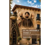 Le fil invisible - tome 2 Émir Khaled une mémoire en héritage - Nassira Lachlak - Edilivre-Aparis - broché - Essai