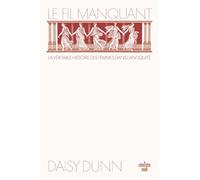 Le Fil manquant - la véritable histoire des femmes dans l'Antiquité