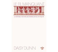 Le Fil manquant - La véritable histoire des femmes dans l'antiquité - Daisy Dunn - Le Cherche-Midi - broché - Roman
