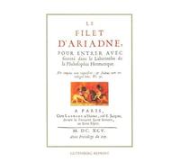 Le Filet D'ariadne - Pour Entrer Avec Seureté Dans Le Labyrinthe De La Philosophie Hermétique Précédé De Variations Alchimiques Sur Le Symbole Et Le Mythe Du Labyrinthe
