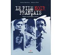Le film noir français: Figures, mythologies, auteurs.