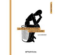 Le Film publicitaire, chef d’oeuvre - Luc Chomarat - Playlist Society - broché - Monographie