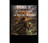 LE FILS DE LA FORËT TOME 3: Dernier combat