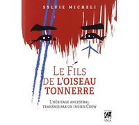 Le Fils de l'Oiseau Tonnerre - L'héritage ancestral transmis par un indien crow Sylvie Micheli (Auteur)