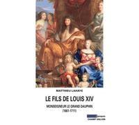 Le fils de louis xiv - Matthieu Layahe - Champ Vallon - broché - Biographie
