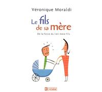Le fils de sa mère - De la force du lien mère-fils: De la force du lien mère-fils