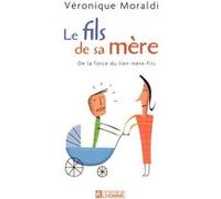 Le fils de sa mère - De la force du lien mère-fils Véronique Moraldi (Auteur)