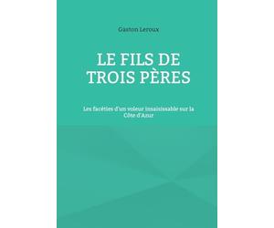 Le Fils de trois pères: Les facéties d'un voleur insaisissable sur la Côte d'Azur