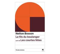 Le fils du boulanger suivi de les courtes fetes - Bosson netton - Florides Helvetes - Poche - Roman
