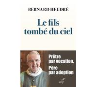 Le fils tombé du ciel Prêtre par vocation, père par adoption - Bernard Heudré - Cerf - broché - Témoignage