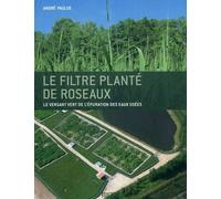 Le filtre planté de roseaux Le versant vert de l'épuration des eaux usées - André Paulus - Rouergue - broché - Guide