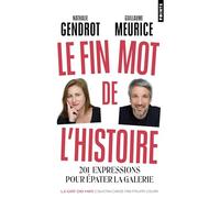 Le Fin mot de l'histoire: 201 expressions pour épater la galerie