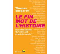 Le fin mot de l'histoire Ils sont célèbres, qu'ont-ils dit avant de mourir - Thomas Snégaroff - Tallandier - broché - Anthologie
