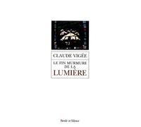 Le Fin Murmure De La Lumière - (Entretiens, Essais Nouveaux, 2006-2008)
