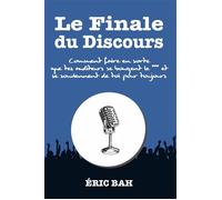 Le Finale du Discours Comment faire en sorte que tes auditeurs se bougent le *** et se souviennent de toi pour toujours - Éric Bah - Koan Editions - relié - Guide