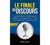 Le Finale du Discours Comment faire en sorte que tes auditeurs se bougent le *** et se souviennent de toi pour toujours - Éric Bah - Koan Editions - relié - Guide