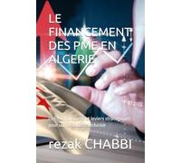 LE FINANCEMENT DES PME EN ALGERIE: Défis, innovations et leviers stratégiques pour une économie inclusive