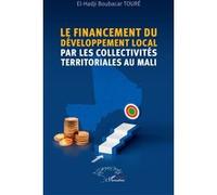 Le financement du développement local par les collectivités territoriales au Mali El-Hadji Boubacar Touré (Auteur)