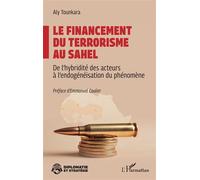 Le financement du terrorisme au Sahel De l’hybridité des acteurs à l’endogénéisation du phénomène - Aly Tounkara - L'harmattan - broché - Essai
