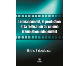 Le financement, la production et la réalisation du cinéma d'animation indépendant