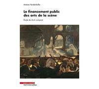 Le financement public des arts de la scène. Étude de droit comparé - Antoine Vandenbulke - Mare & Martin - broché - Etude