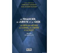 Le Financier, Le Juriste Et Le Geek - Les Défis Des Métiers Du Conseil, Du Chiffre Et Du Droit