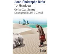 Jean-Christophe Rufin – Le flambeur de la Caspienne – Les énigmes d'Aurel le consul III – Poche