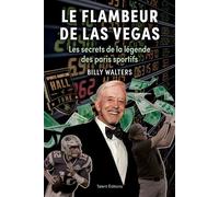 Le flambeur de Las Vegas Les secrets de la légende des paris sportifs - Billy Walters - Talent Sport - broché - Récit